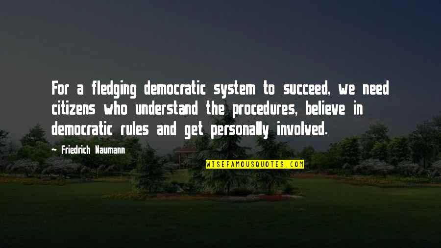 Abdeladim Khadrouf Quotes By Friedrich Naumann: For a fledging democratic system to succeed, we