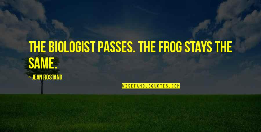 Abdelfatah Kilito Quotes By Jean Rostand: The biologist passes. The frog stays the same.