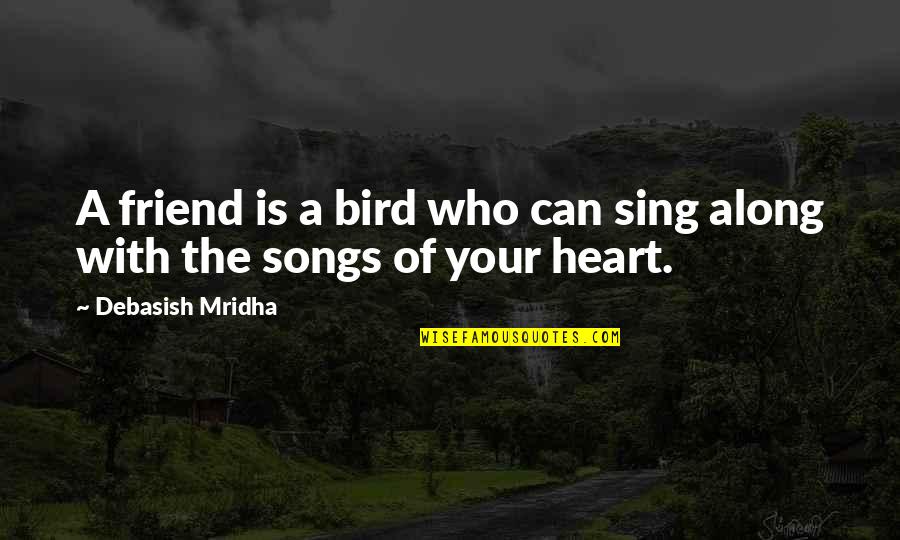 Abdelkader Hachani Quotes By Debasish Mridha: A friend is a bird who can sing