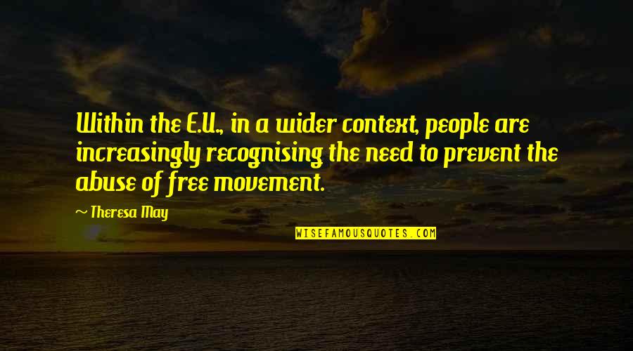 Abderrahmen Mohamed Quotes By Theresa May: Within the E.U., in a wider context, people