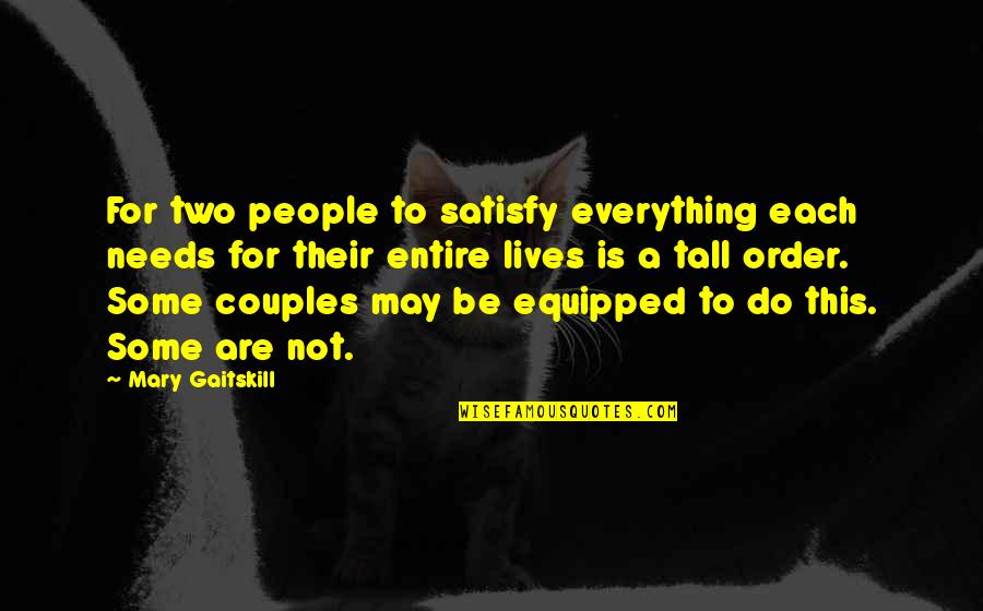 Abdisalam Abdi Quotes By Mary Gaitskill: For two people to satisfy everything each needs