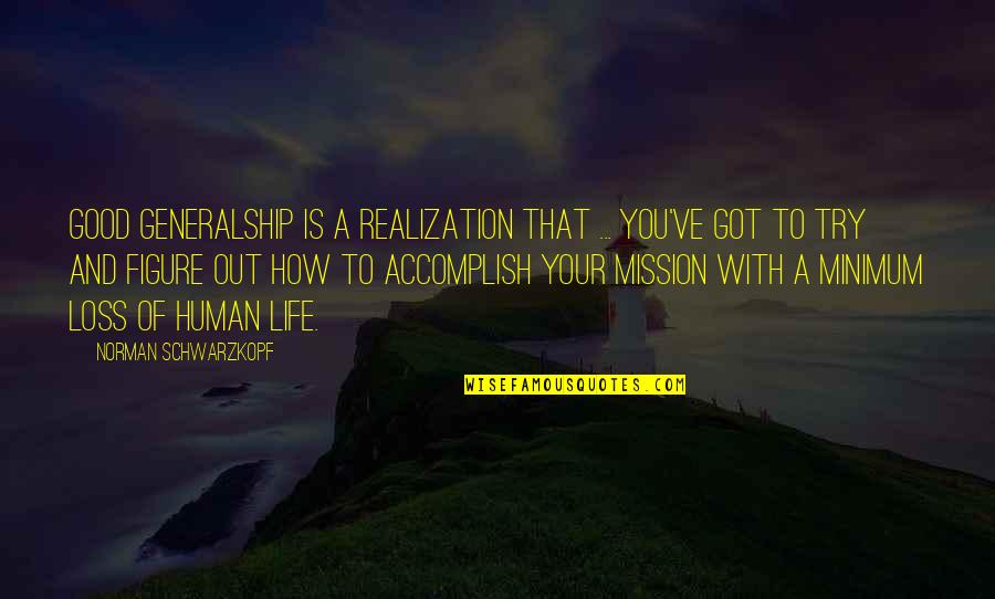 Abdul Hamid Sultan Quotes By Norman Schwarzkopf: Good generalship is a realization that ... you've