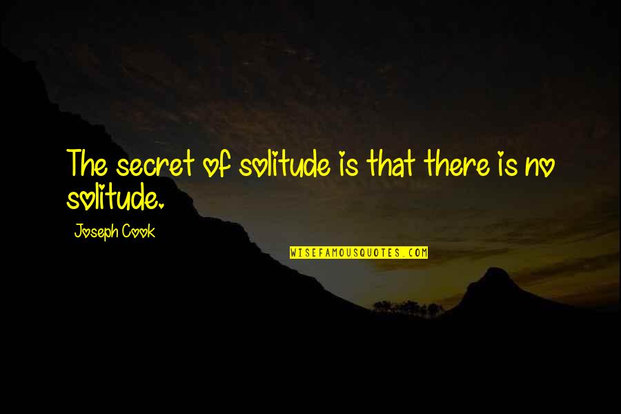 Abdul Khaliq Murtadha Quotes By Joseph Cook: The secret of solitude is that there is