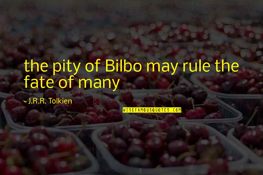 Abdul Mannan Omar Quotes By J.R.R. Tolkien: the pity of Bilbo may rule the fate