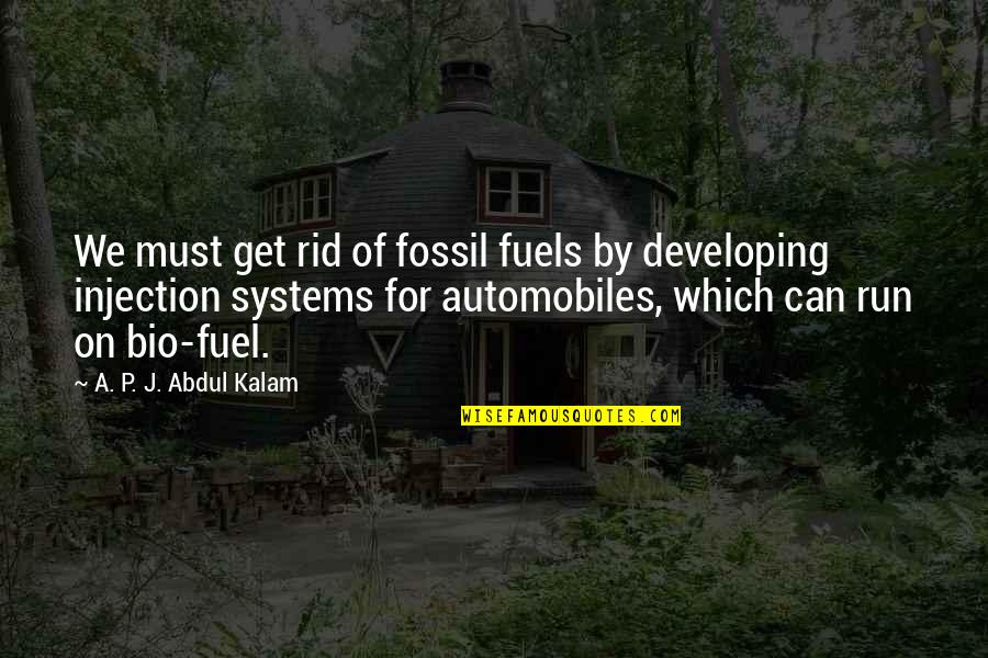 Abdul Quotes By A. P. J. Abdul Kalam: We must get rid of fossil fuels by