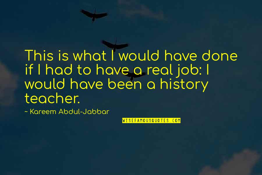 Abdul Quotes By Kareem Abdul-Jabbar: This is what I would have done if