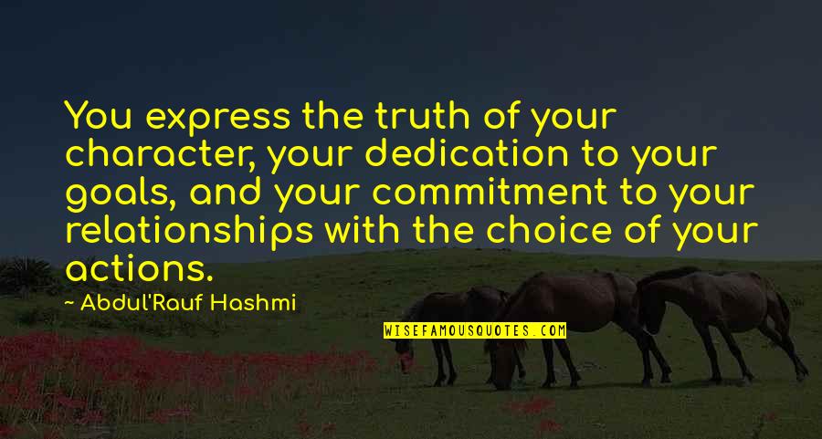 Abdul Rauf Quotes By Abdul'Rauf Hashmi: You express the truth of your character, your