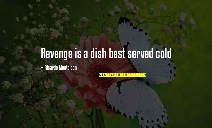 Abdulai Taiwo Quotes By Ricardo Montalban: Revenge is a dish best served cold