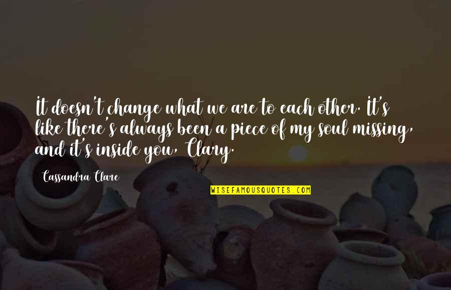 Abdulaziz Al Omari Quotes By Cassandra Clare: It doesn't change what we are to each