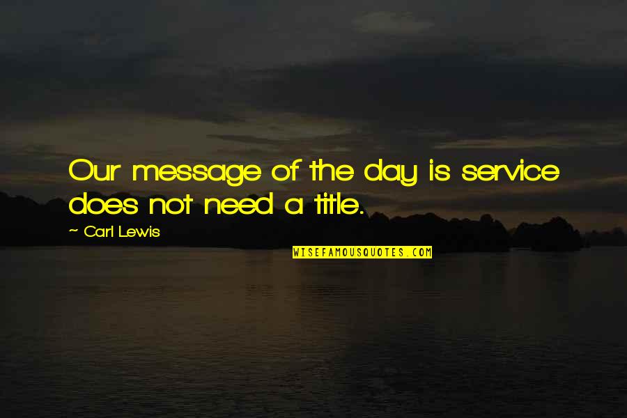 Abelina Sabrina Quotes By Carl Lewis: Our message of the day is service does