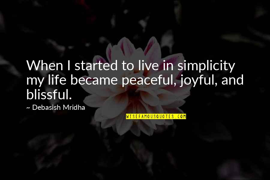 Abelskittles Quotes By Debasish Mridha: When I started to live in simplicity my