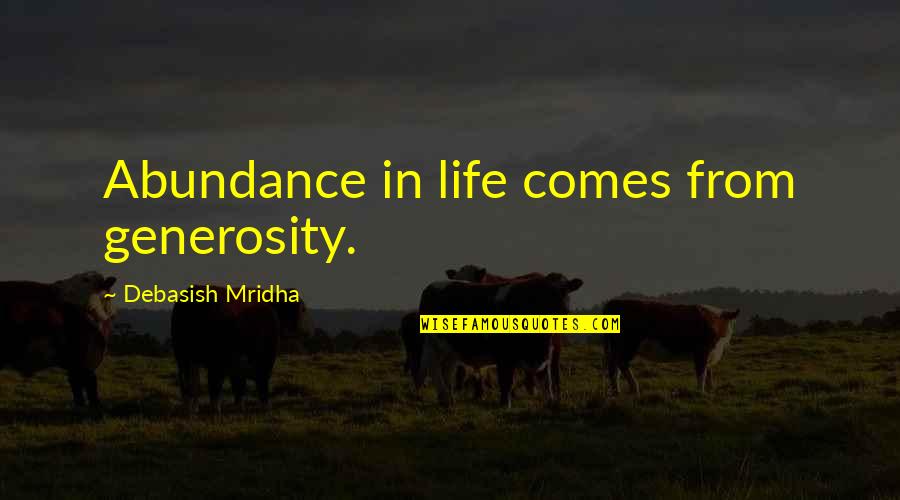 Abenaki Water Quotes By Debasish Mridha: Abundance in life comes from generosity.