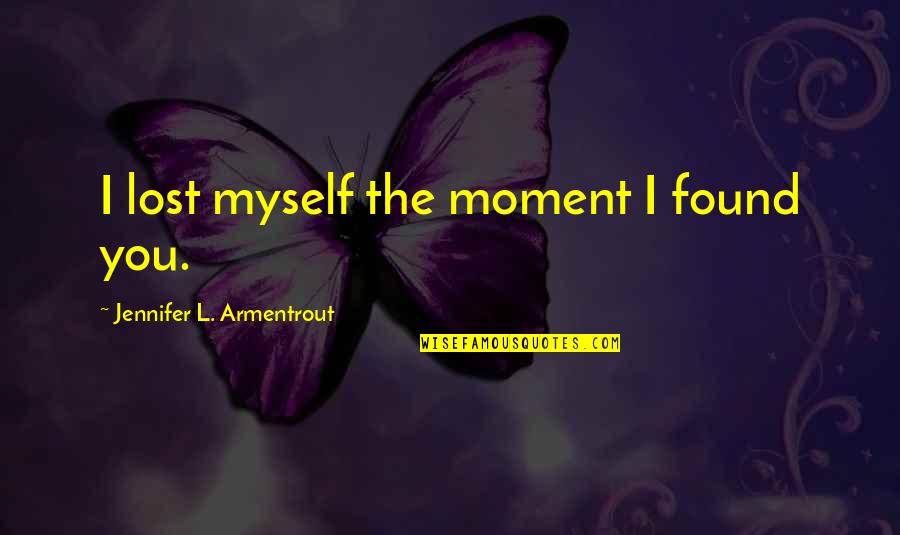 Abendroth Golf Quotes By Jennifer L. Armentrout: I lost myself the moment I found you.