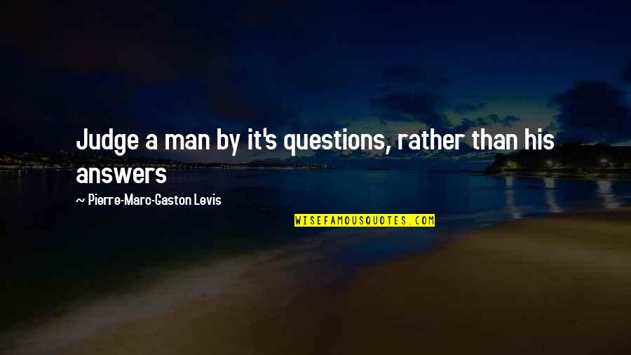 Abeni Hester Quotes By Pierre-Marc-Gaston Levis: Judge a man by it's questions, rather than