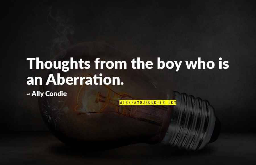 Aberration Quotes By Ally Condie: Thoughts from the boy who is an Aberration.