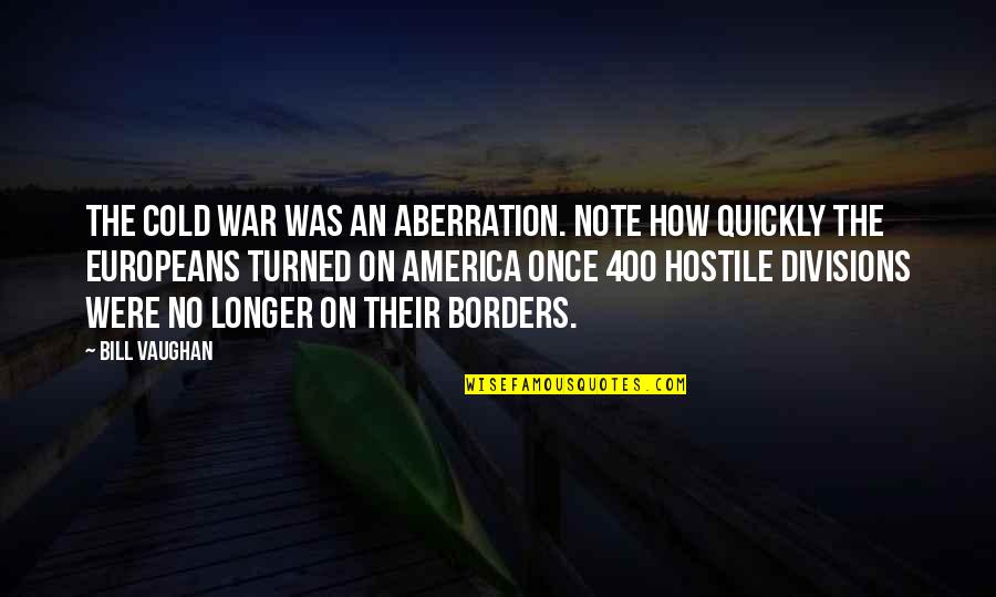 Aberration Quotes By Bill Vaughan: The cold war was an aberration. Note how