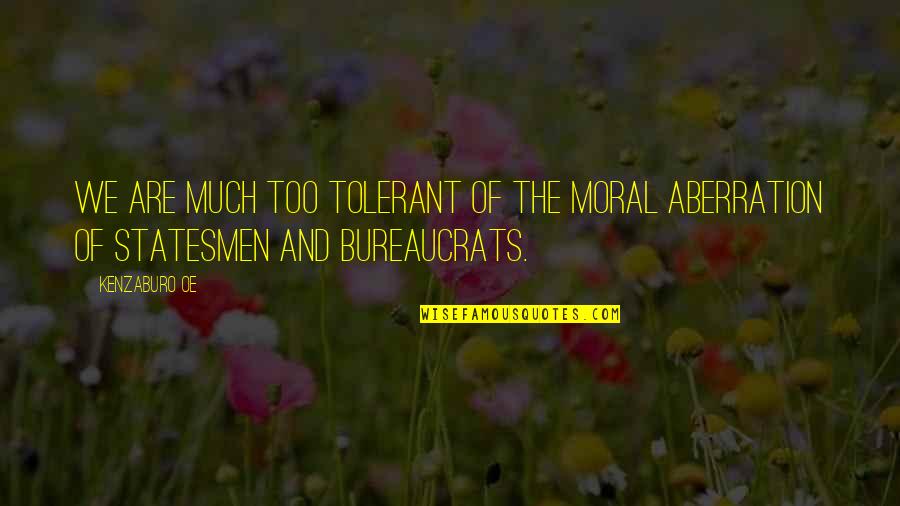 Aberration Quotes By Kenzaburo Oe: We are much too tolerant of the moral