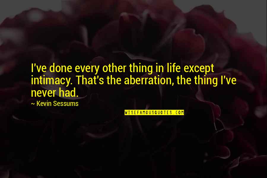 Aberration Quotes By Kevin Sessums: I've done every other thing in life except