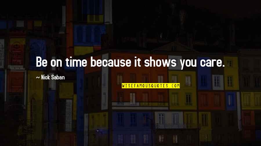 Abes Oddysee Funny Quotes By Nick Saban: Be on time because it shows you care.