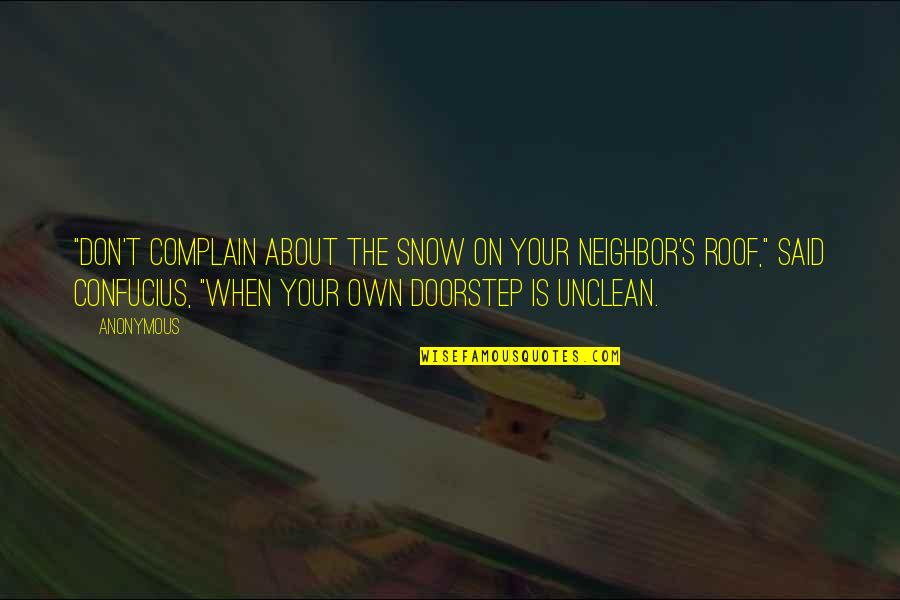 Abesse Quotes By Anonymous: "Don't complain about the snow on your neighbor's