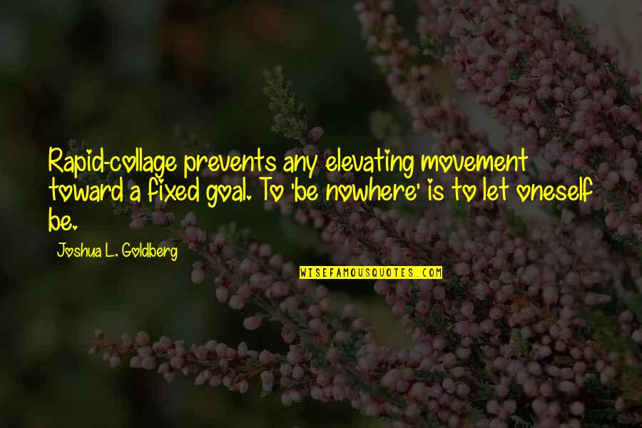 Abest Branches Quotes By Joshua L. Goldberg: Rapid-collage prevents any elevating movement toward a fixed