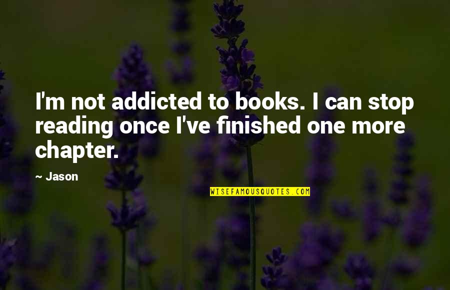 Abf Movers Quotes By Jason: I'm not addicted to books. I can stop