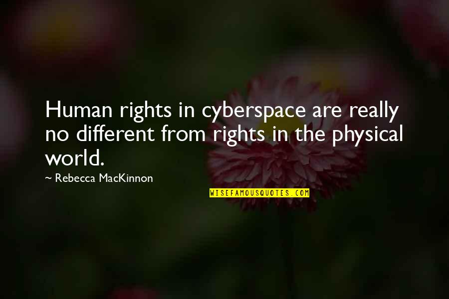 Abhigyan Banka Quotes By Rebecca MacKinnon: Human rights in cyberspace are really no different