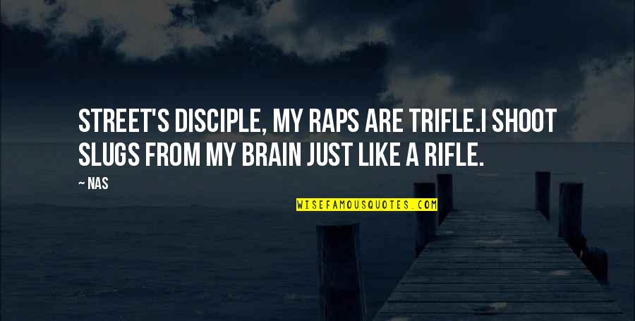 Abide In Love Bible Quotes By Nas: Street's disciple, my raps are trifle.I shoot slugs