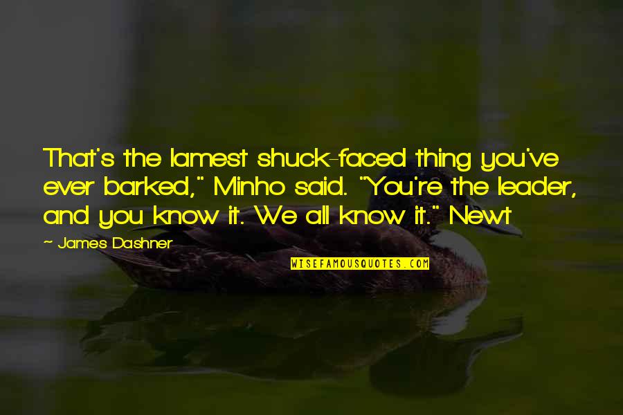 Abiha Fatima Quotes By James Dashner: That's the lamest shuck-faced thing you've ever barked,"