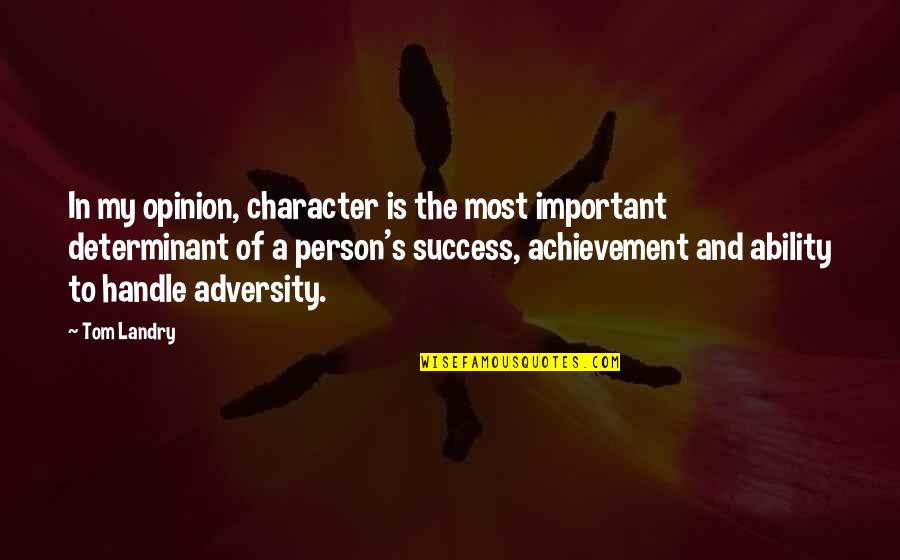 Ability And Character Quotes By Tom Landry: In my opinion, character is the most important