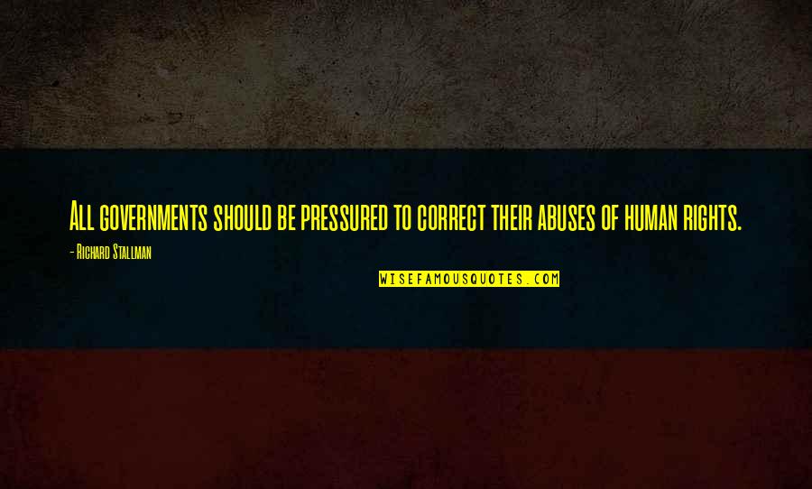 Abimael Acosta Quotes By Richard Stallman: All governments should be pressured to correct their