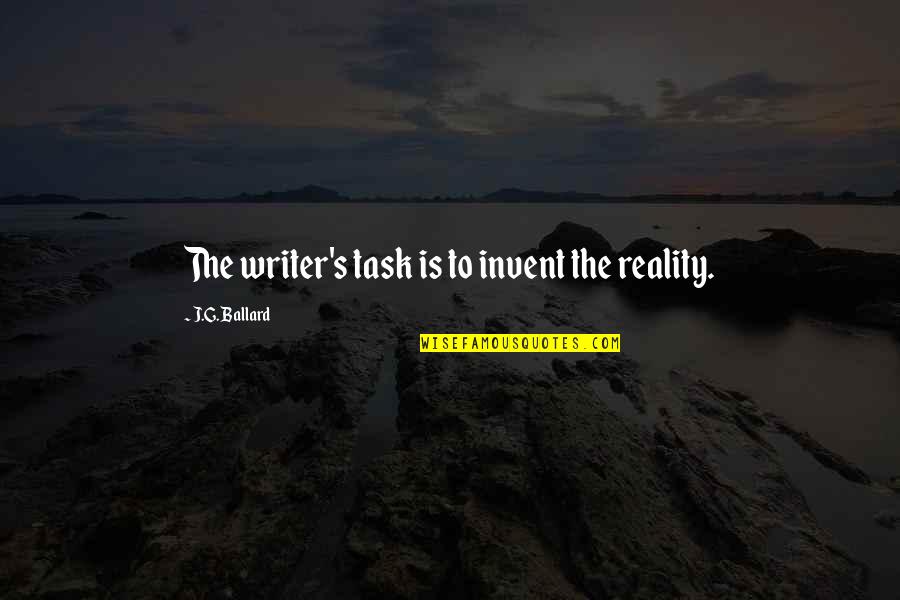 Abismo De Pasion Quotes By J.G. Ballard: The writer's task is to invent the reality.