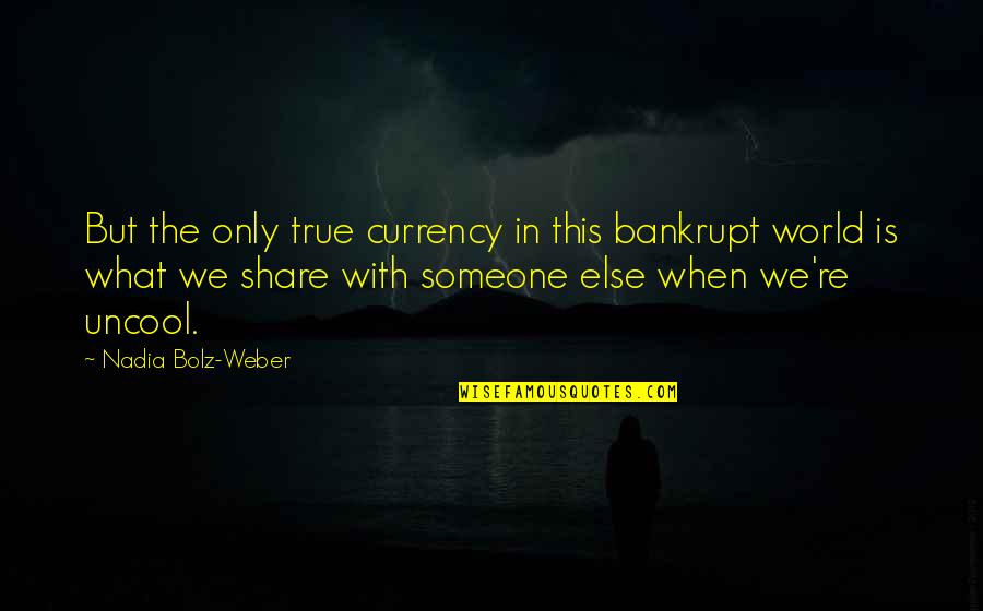 Abitativo Quotes By Nadia Bolz-Weber: But the only true currency in this bankrupt