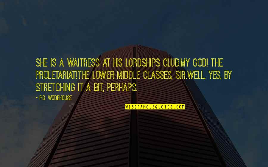 Abitativo Quotes By P.G. Wodehouse: She is a waitress at his lordships club.My