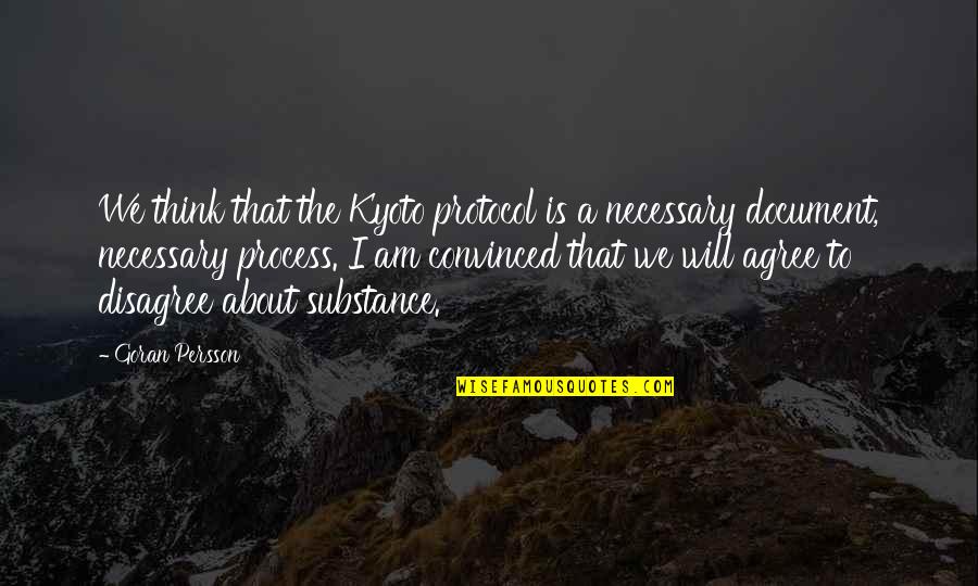 Abjected Quotes By Goran Persson: We think that the Kyoto protocol is a