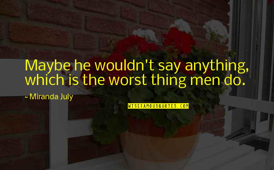 Abjected Quotes By Miranda July: Maybe he wouldn't say anything, which is the