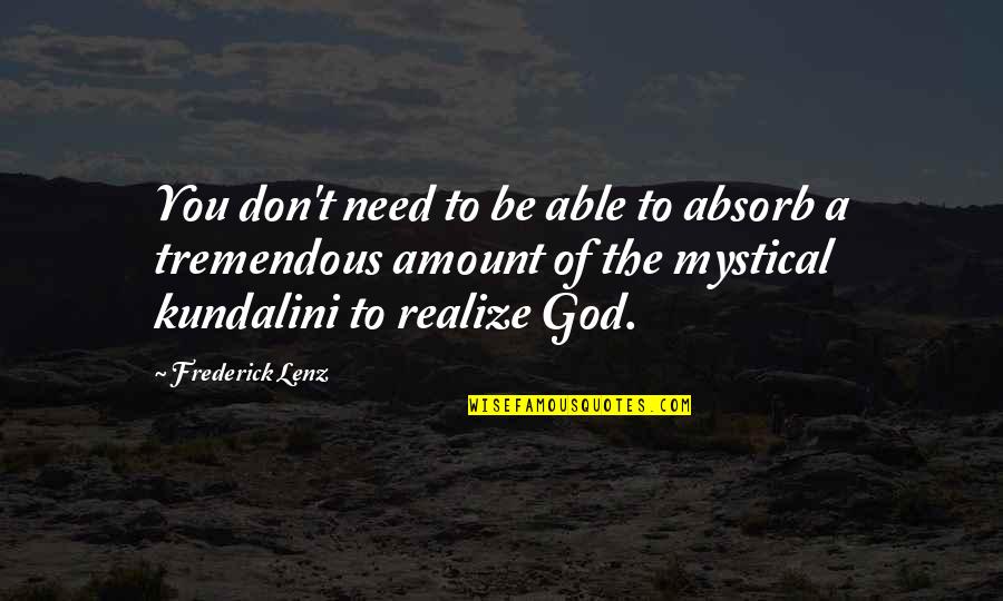 Able God Quotes By Frederick Lenz: You don't need to be able to absorb