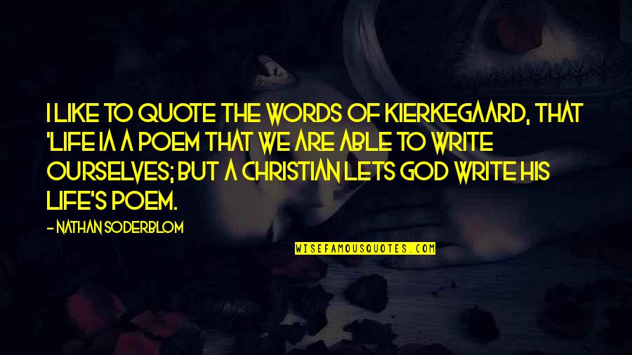 Able God Quotes By Nathan Soderblom: I like to quote the words of Kierkegaard,