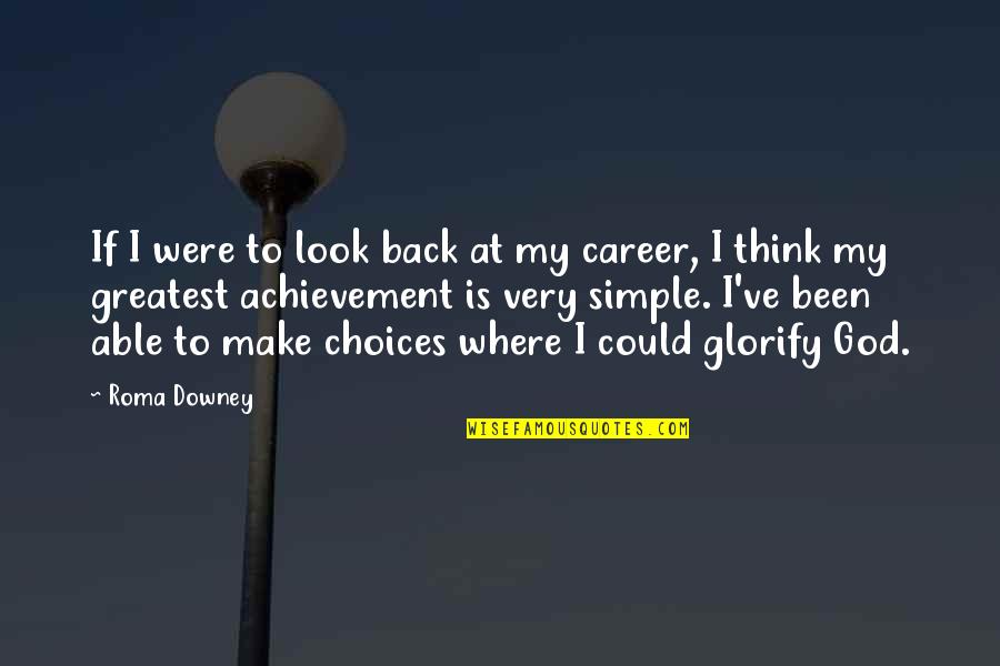 Able God Quotes By Roma Downey: If I were to look back at my