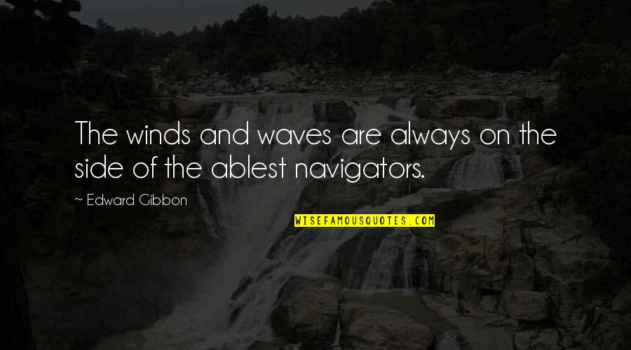 Ablest Inc Quotes By Edward Gibbon: The winds and waves are always on the