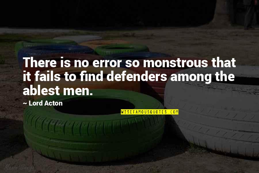 Ablest Inc Quotes By Lord Acton: There is no error so monstrous that it