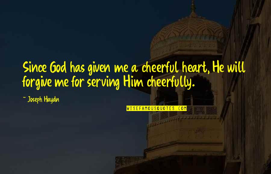 Ablestar Quotes By Joseph Haydn: Since God has given me a cheerful heart,