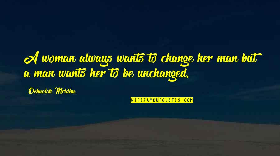 Abobos Revenge Quotes By Debasish Mridha: A woman always wants to change her man