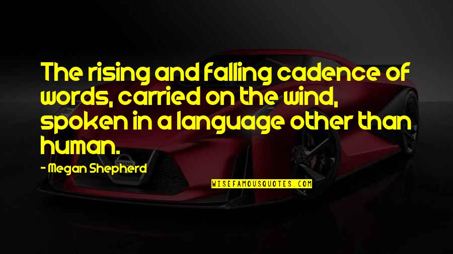 Abones Caguas Quotes By Megan Shepherd: The rising and falling cadence of words, carried