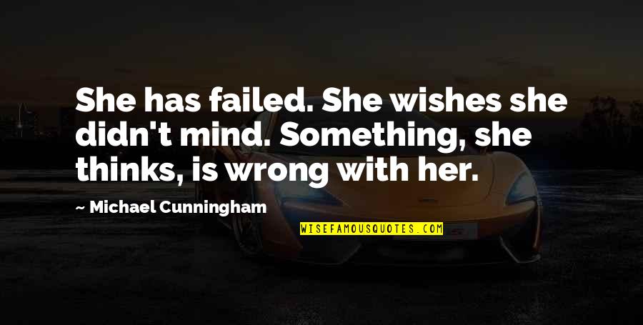 Aboriginal Australia Day Quotes By Michael Cunningham: She has failed. She wishes she didn't mind.