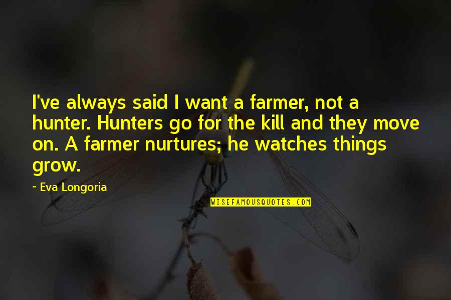 Aboriginal Identity Quotes By Eva Longoria: I've always said I want a farmer, not