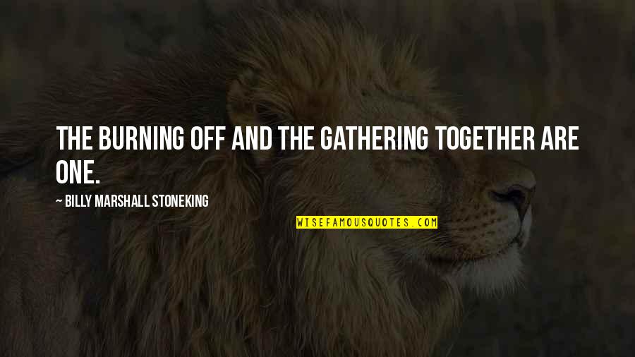 Aborigines Quotes By Billy Marshall Stoneking: The burning off and the gathering together are