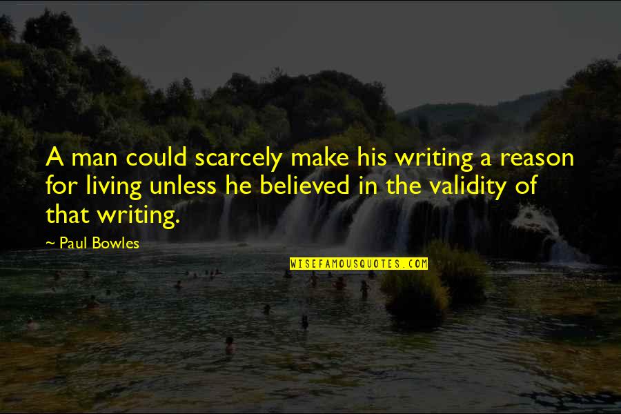 Aboslute Truth Quotes By Paul Bowles: A man could scarcely make his writing a