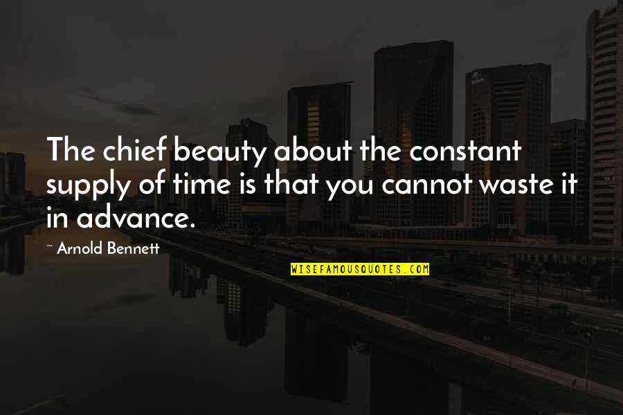 About Beauty Quotes By Arnold Bennett: The chief beauty about the constant supply of