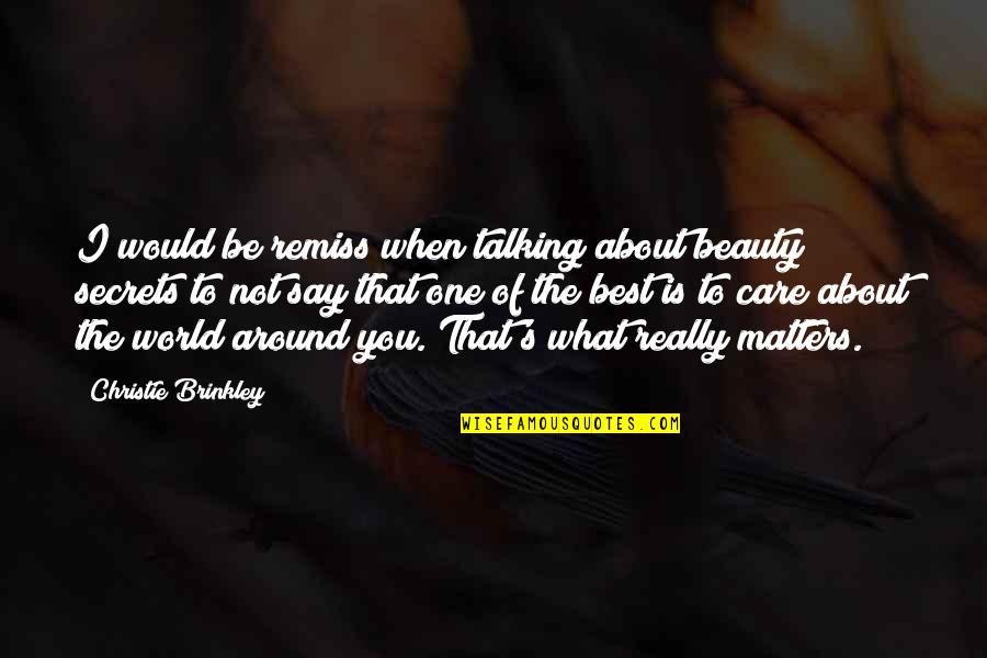 About Beauty Quotes By Christie Brinkley: I would be remiss when talking about beauty